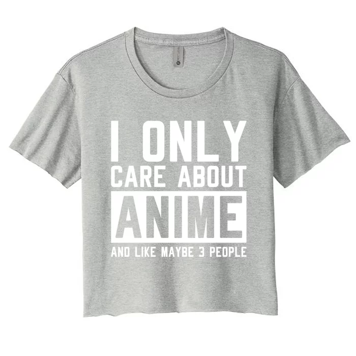 I Only Care About Anime And Like Maybe 3 People Anime Lover Women's Crop Top Tee