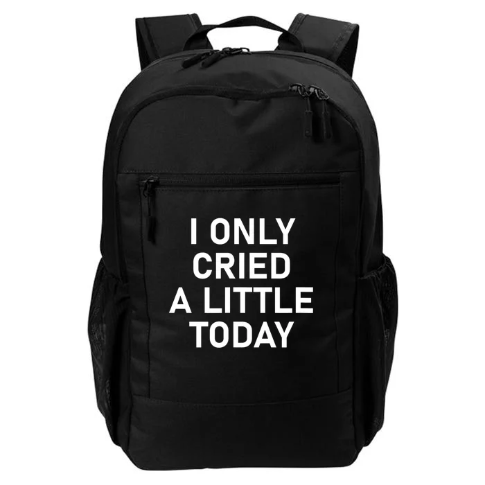 I Only Cried A Little Today, Funny, Jokes, Sarcastic Daily Commute Backpack