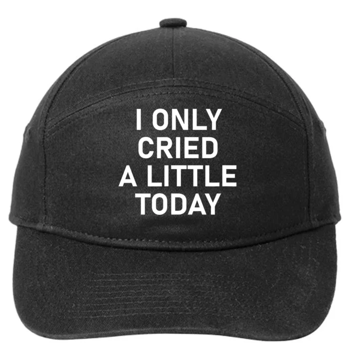 I Only Cried A Little Today, Funny, Jokes, Sarcastic 7-Panel Snapback Hat