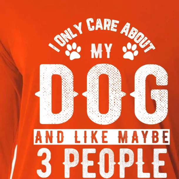 I Only Care About My Dog And Maybe 3 People Meaningful Gift Cooling Performance Long Sleeve Crew