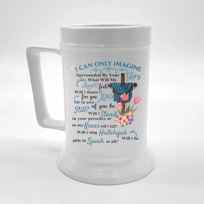 I Only Can Imagine Faith Christian Faith Jesus God Lover Front & Back Beer Stein