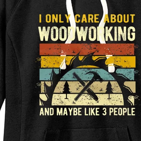 I Only Care About Woodworking And Maybe Like 3 People Women's Fleece Hoodie