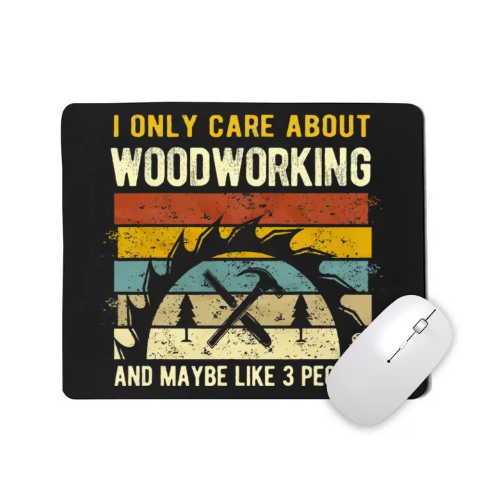 I Only Care About Woodworking And Maybe Like 3 People Mousepad