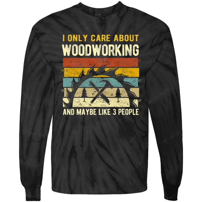 I Only Care About Woodworking And Maybe Like 3 People Tie-Dye Long Sleeve Shirt