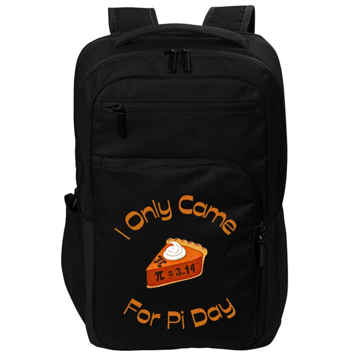 I Only Came For Pi Day Happy Pi Day Math Celebration Meaningful Gift Impact Tech Backpack