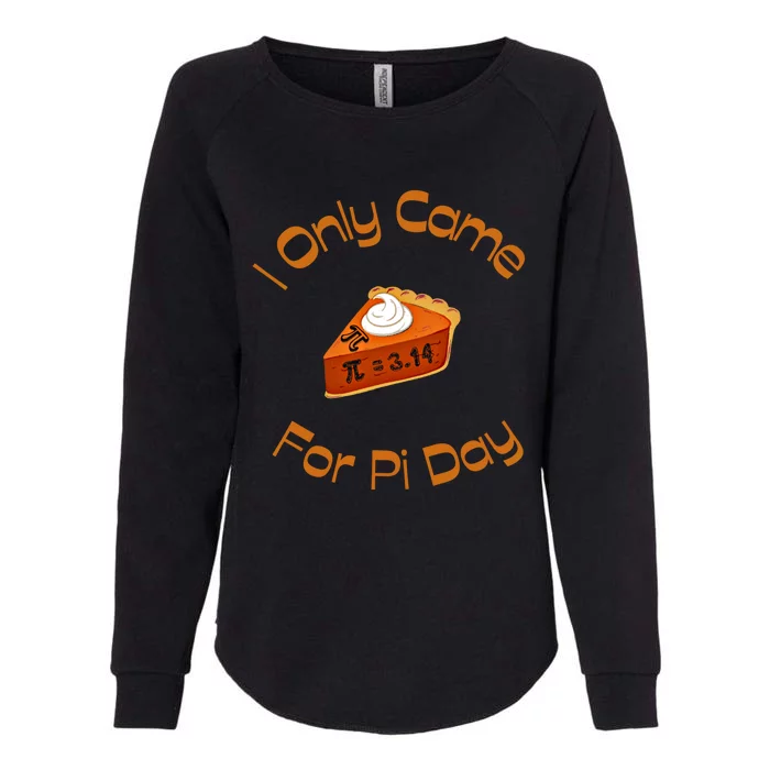 I Only Came For Pi Day Happy Pi Day Math Celebration Meaningful Gift Womens California Wash Sweatshirt