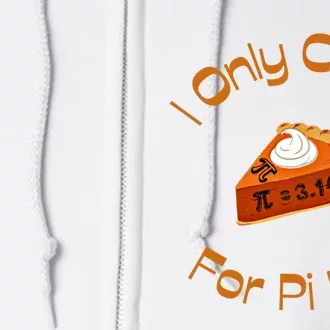 I Only Came For Pi Day Happy Pi Day Math Celebration Meaningful Gift Full Zip Hoodie