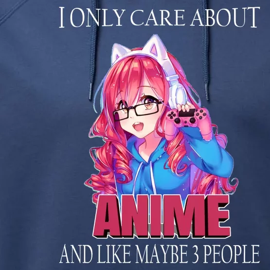 I Only Care About Anime And Like Maybe 3 People Funny Performance Fleece Hoodie