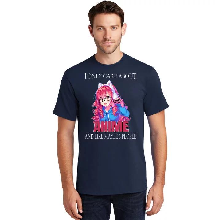 I Only Care About Anime And Like Maybe 3 People Funny Tall T-Shirt