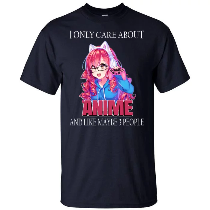 I Only Care About Anime And Like Maybe 3 People Funny Tall T-Shirt