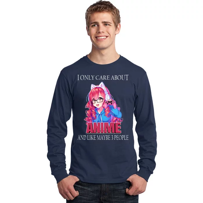 I Only Care About Anime And Like Maybe 3 People Funny Tall Long Sleeve T-Shirt