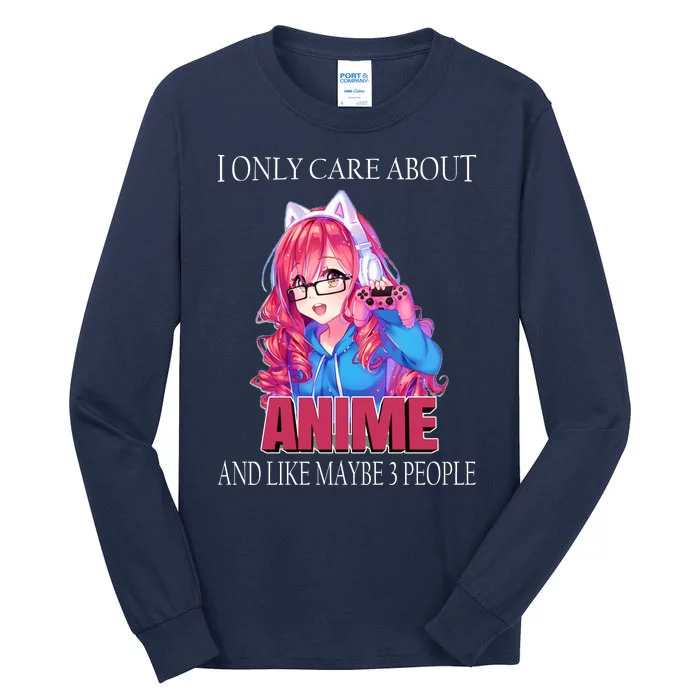 I Only Care About Anime And Like Maybe 3 People Funny Tall Long Sleeve T-Shirt