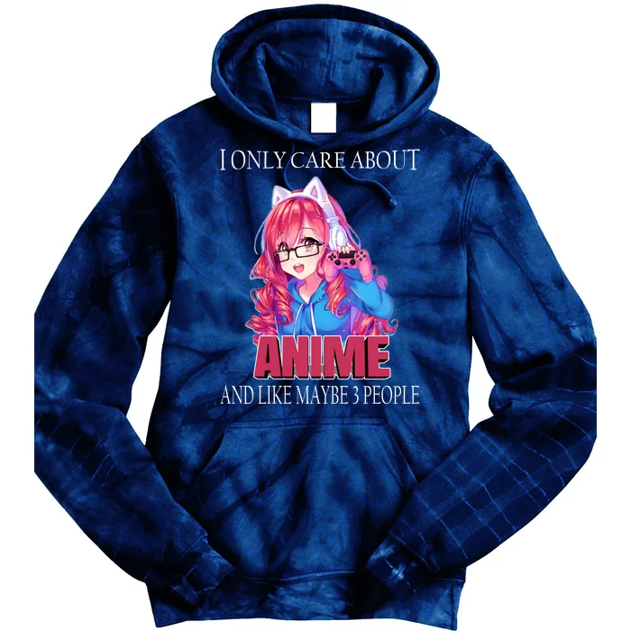 I Only Care About Anime And Like Maybe 3 People Funny Tie Dye Hoodie