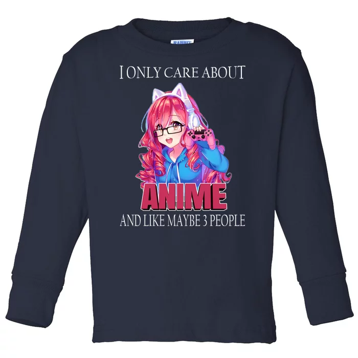 I Only Care About Anime And Like Maybe 3 People Funny Toddler Long Sleeve Shirt