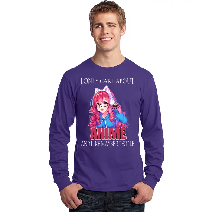 I Only Care About Anime And Like Maybe 3 People Funny Long Sleeve Shirt