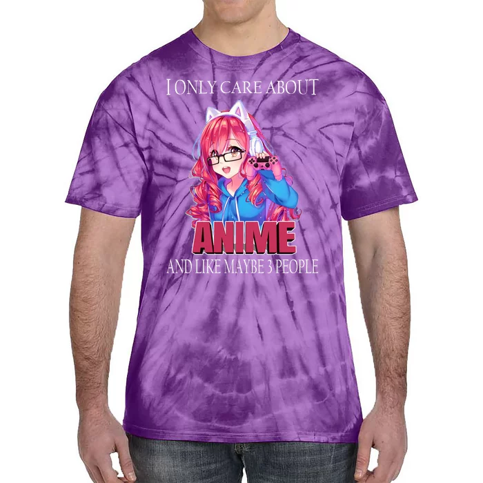 I Only Care About Anime And Like Maybe 3 People Funny Tie-Dye T-Shirt