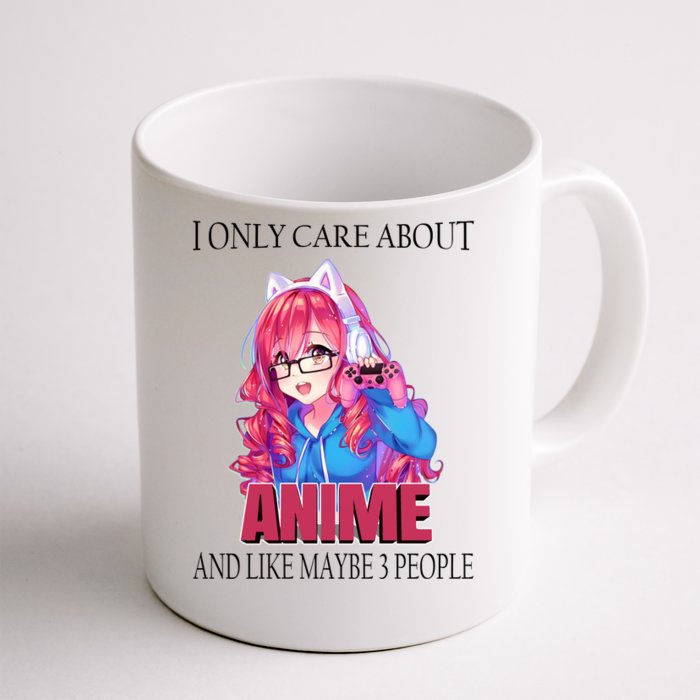 I Only Care About Anime And Like Maybe 3 People Funny Front & Back Coffee Mug