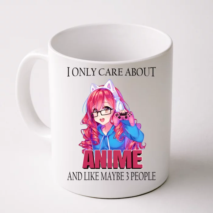 I Only Care About Anime And Like Maybe 3 People Funny Front & Back Coffee Mug