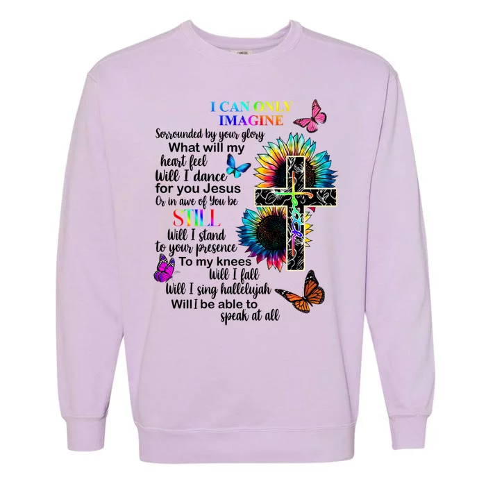 I Only Can Imagine Faith Christian Jesus God Garment-Dyed Sweatshirt