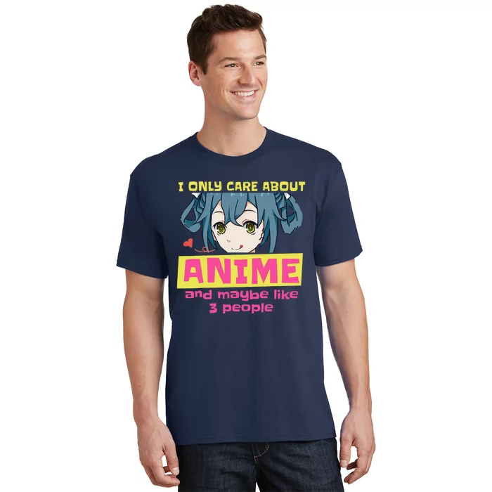 I Only Care About Anime And Like Maybe 3 People Anime Merch T-Shirt