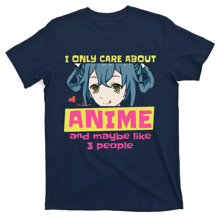 I Only Care About Anime And Like Maybe 3 People Anime Merch T-Shirt