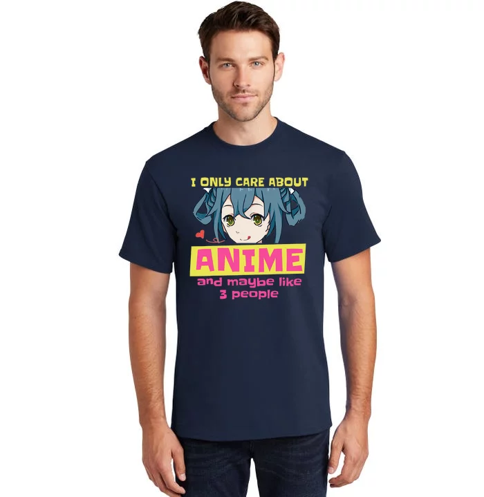 I Only Care About Anime And Like Maybe 3 People Anime Merch Tall T-Shirt