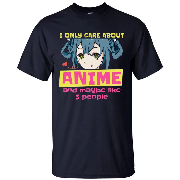 I Only Care About Anime And Like Maybe 3 People Anime Merch Tall T-Shirt