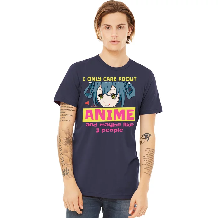 I Only Care About Anime And Like Maybe 3 People Anime Merch Premium T-Shirt