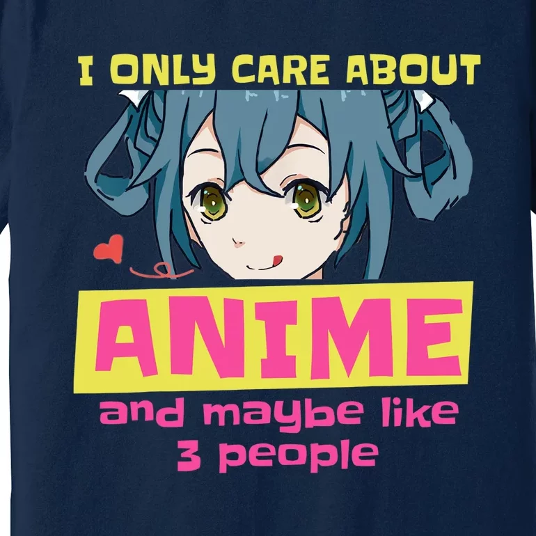 I Only Care About Anime And Like Maybe 3 People Anime Merch Premium T-Shirt