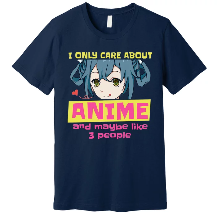 I Only Care About Anime And Like Maybe 3 People Anime Merch Premium T-Shirt