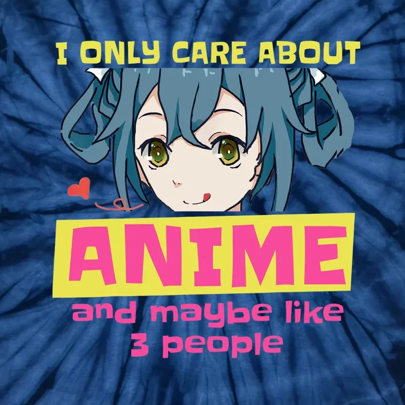 I Only Care About Anime And Like Maybe 3 People Anime Merch Tie-Dye T-Shirt