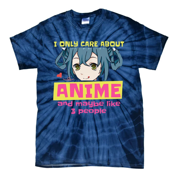 I Only Care About Anime And Like Maybe 3 People Anime Merch Tie-Dye T-Shirt