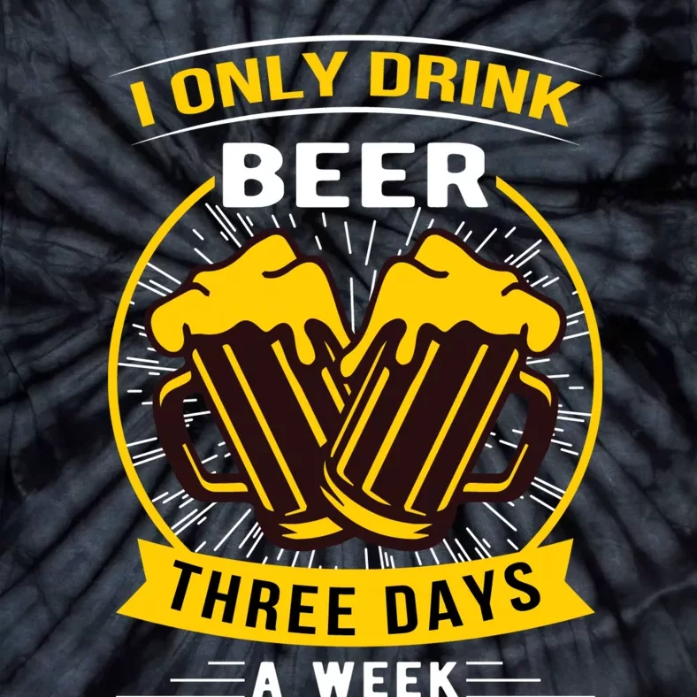 I Only Drink Beer Three Days A Week Tie-Dye T-Shirt