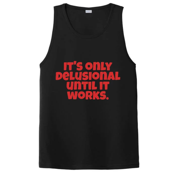 ItS Only Delusional Until It Works Inspiration Performance Tank