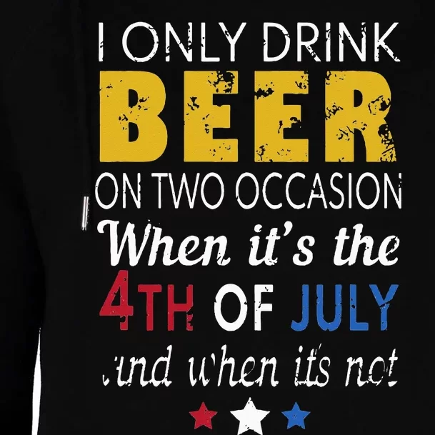 I Only Drink Beer On Two Occasions 4th of July Drinking Tee Womens Funnel Neck Pullover Hood