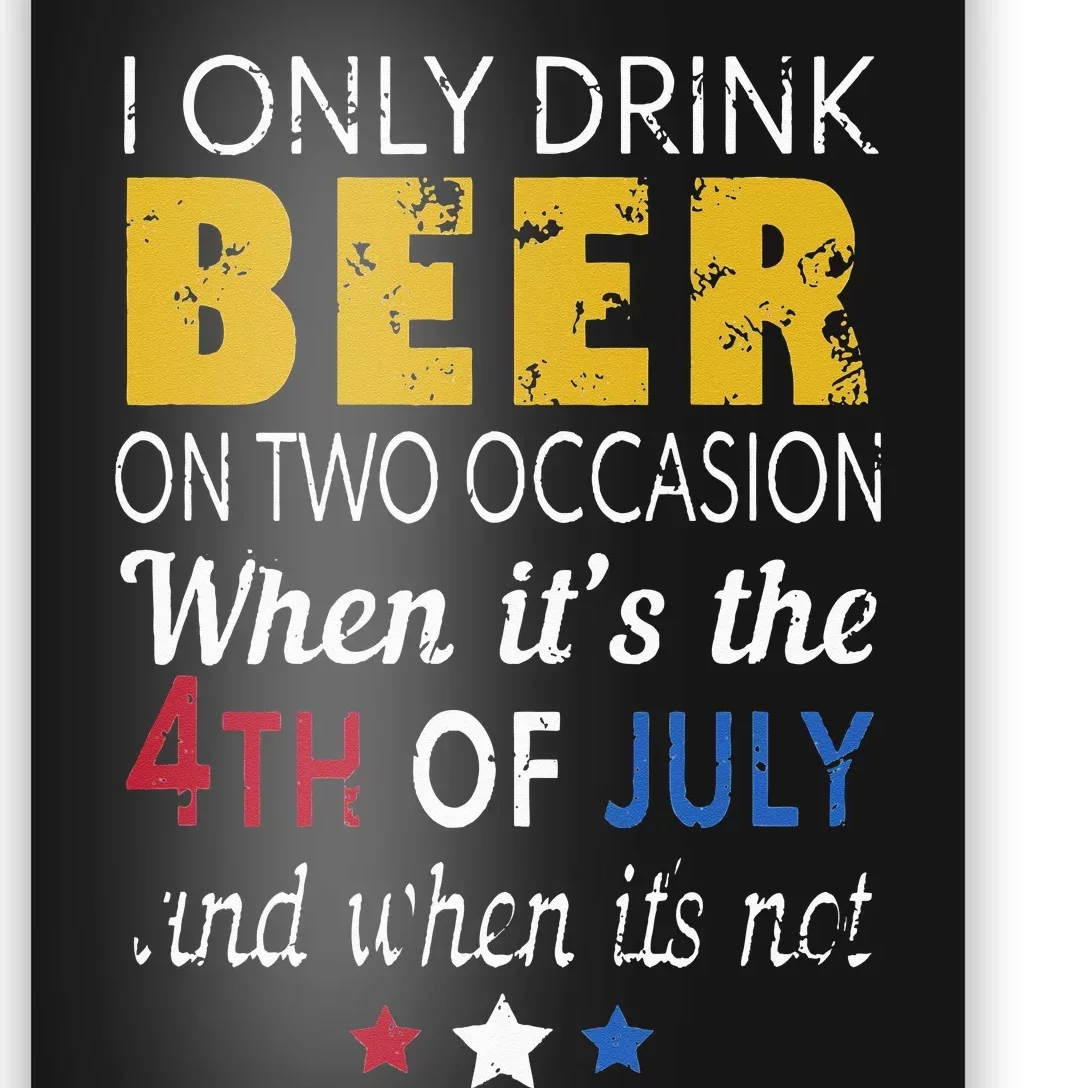 I Only Drink Beer On Two Occasions 4th of July Drinking Tee Poster