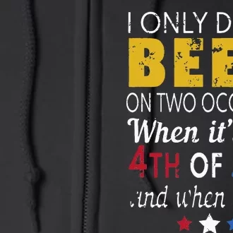 I Only Drink Beer On Two Occasions 4th of July Drinking Tee Full Zip Hoodie