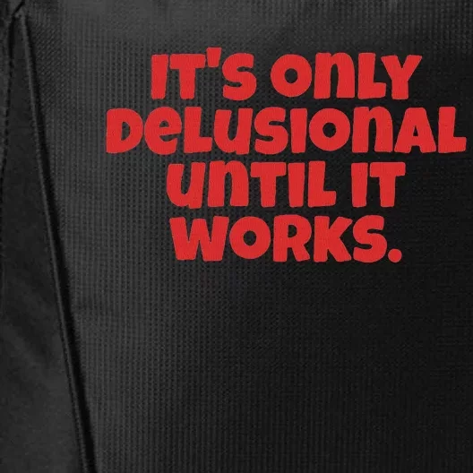 ItS Only Delusional Until It Works Inspiration City Backpack