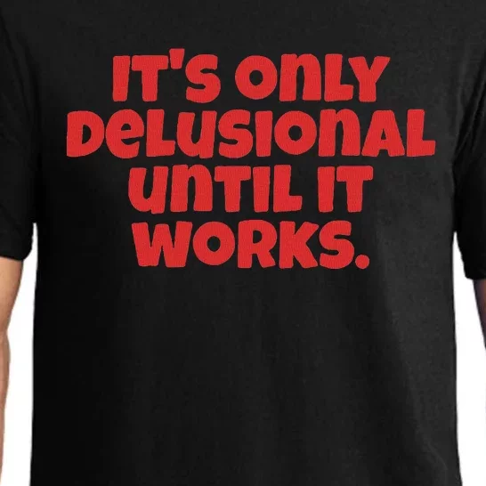 ItS Only Delusional Until It Works Inspiration Pajama Set