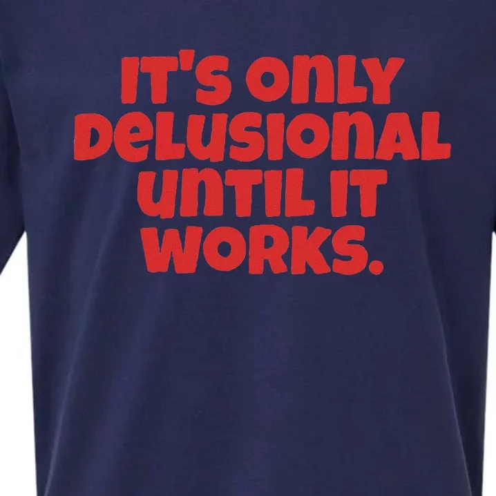 ItS Only Delusional Until It Works Inspiration Sueded Cloud Jersey T-Shirt