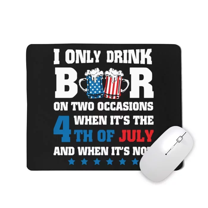 I Only Drink Beers On Two Occasions When It Is 4th Of July Mousepad