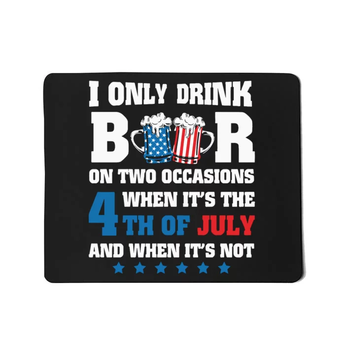 I Only Drink Beers On Two Occasions When It Is 4th Of July Mousepad