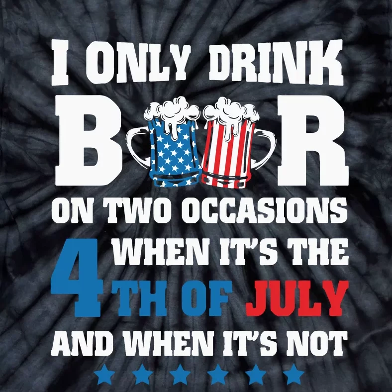 I Only Drink Beers On Two Occasions When It Is 4th Of July Tie-Dye T-Shirt