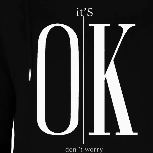 ItS Ok DonT Worry Funny IM Okay Resilience Inspirational Womens Funnel Neck Pullover Hood