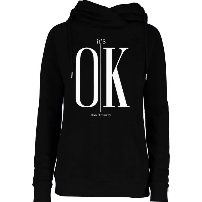 ItS Ok DonT Worry Funny IM Okay Resilience Inspirational Womens Funnel Neck Pullover Hood