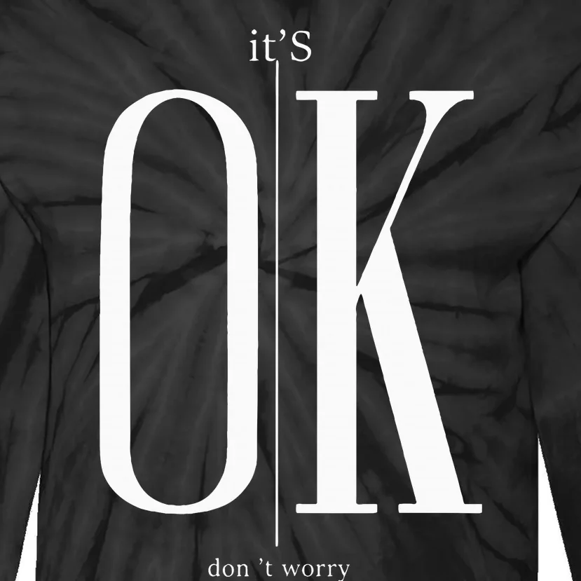 ItS Ok DonT Worry Funny IM Okay Resilience Inspirational Tie-Dye Long Sleeve Shirt