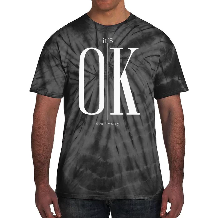 ItS Ok DonT Worry Funny IM Okay Resilience Inspirational Tie-Dye T-Shirt