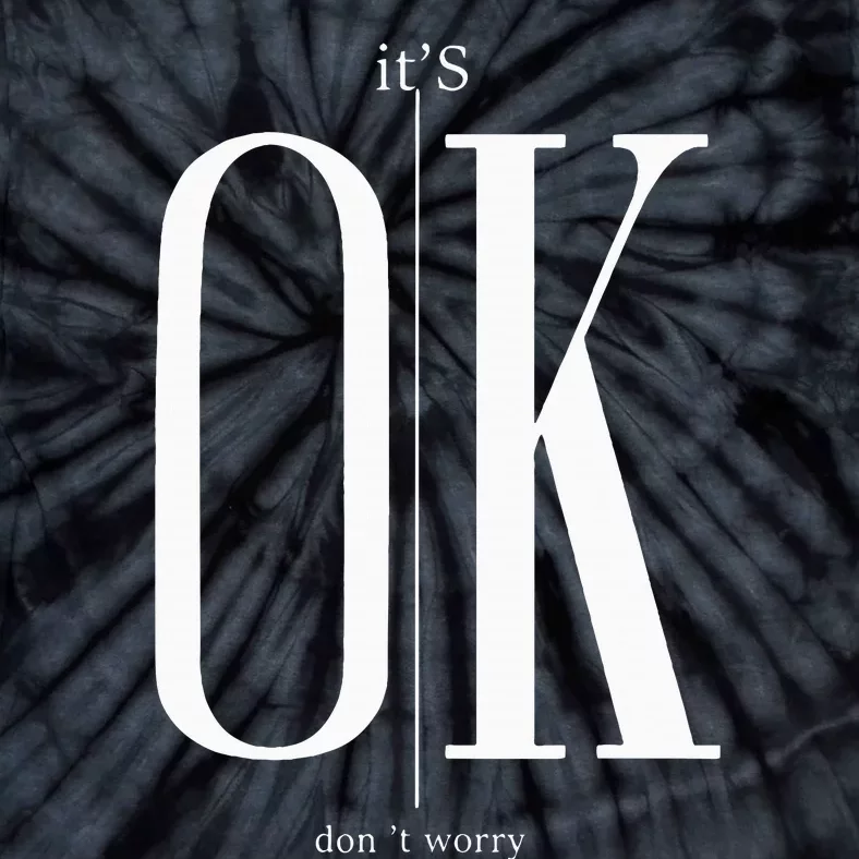 ItS Ok DonT Worry Funny IM Okay Resilience Inspirational Tie-Dye T-Shirt