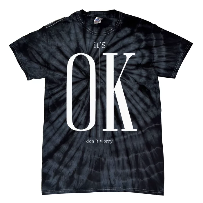 ItS Ok DonT Worry Funny IM Okay Resilience Inspirational Tie-Dye T-Shirt