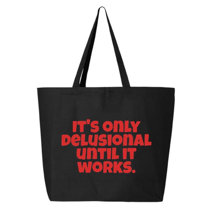 ItS Only Delusional Until It Works Inspiration 25L Jumbo Tote